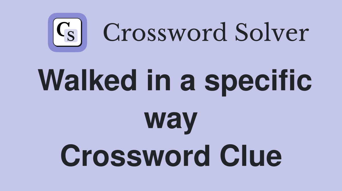 Walked in a specific way Crossword Clue