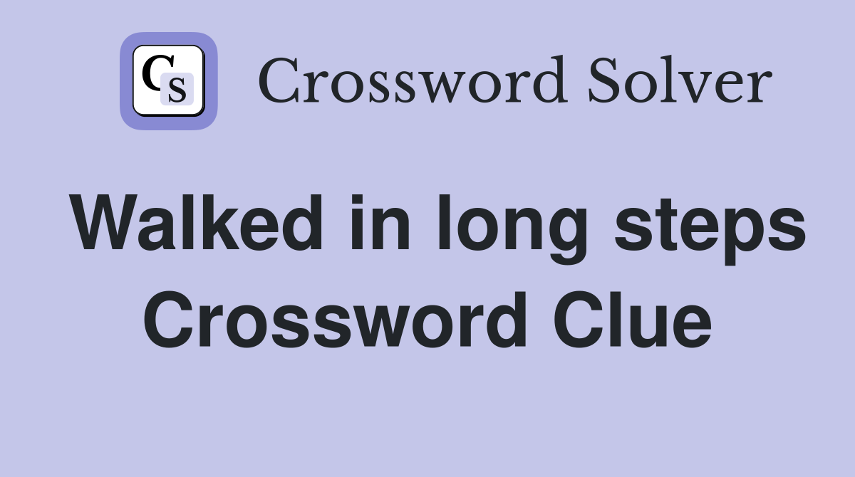 Walked in long steps Crossword Clue