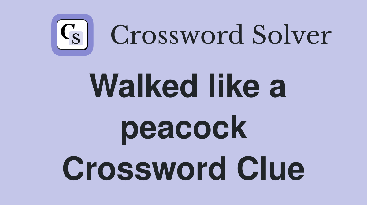 Walked like a peacock Crossword Clue