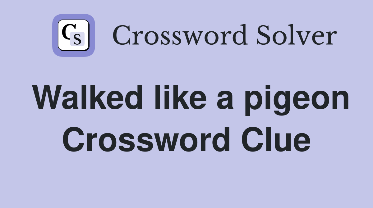 Walked like a pigeon Crossword Clue