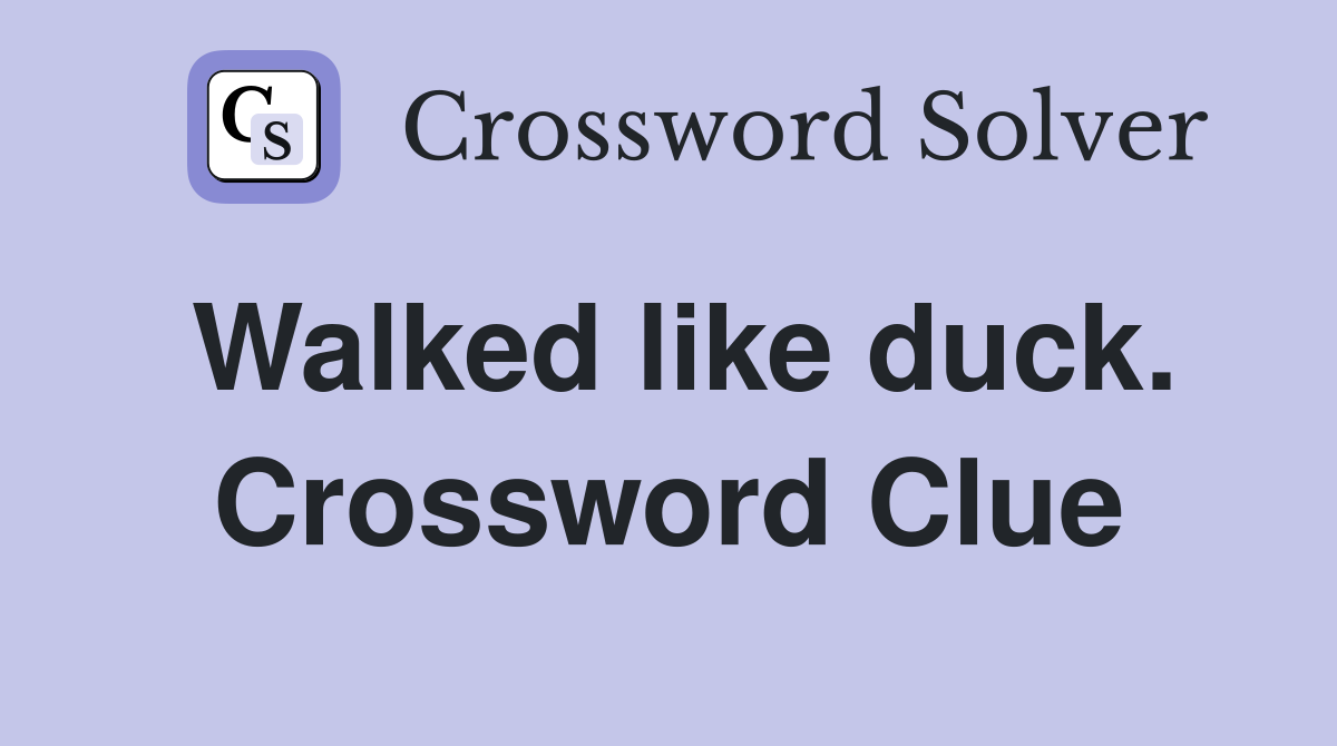 Walked like duck. Crossword Clue