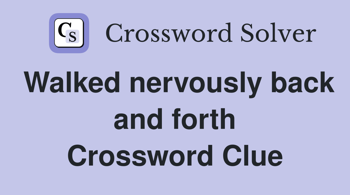 Walked nervously back and forth Crossword Clue