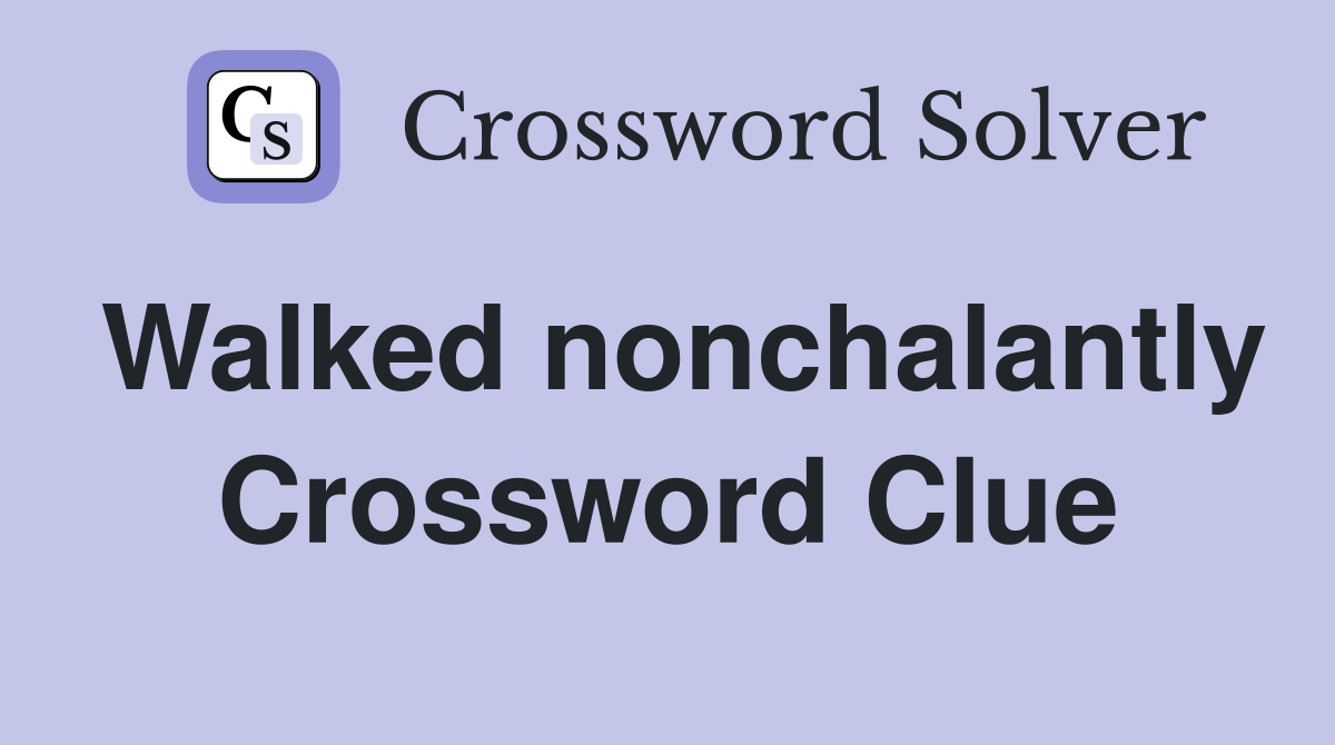 Walked nonchalantly Crossword Clue