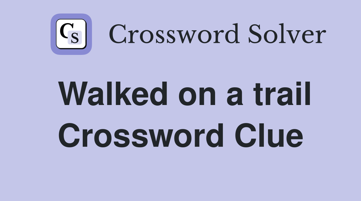 Walked on a trail Crossword Clue