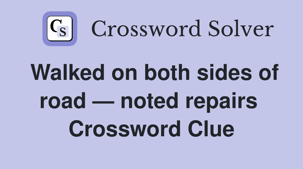 Walked on both sides of road — noted repairs  Crossword Clue