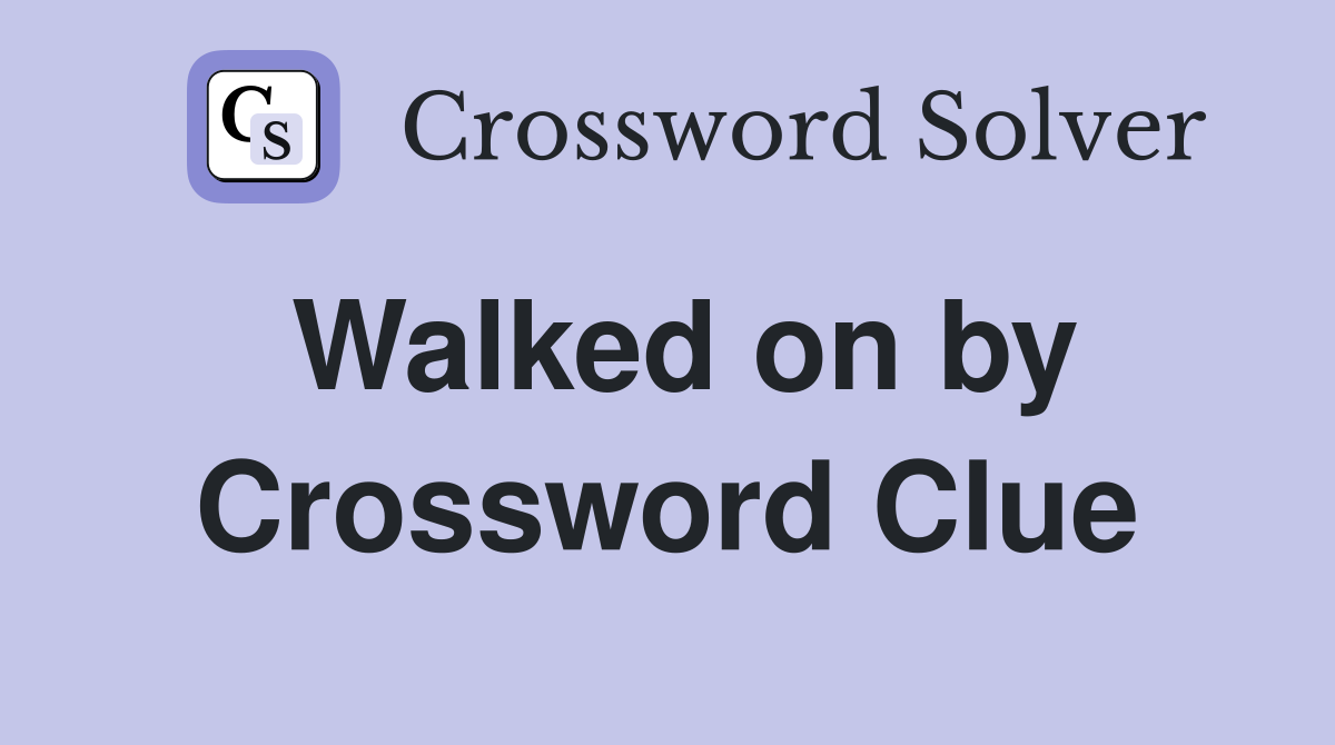 Walked on by Crossword Clue