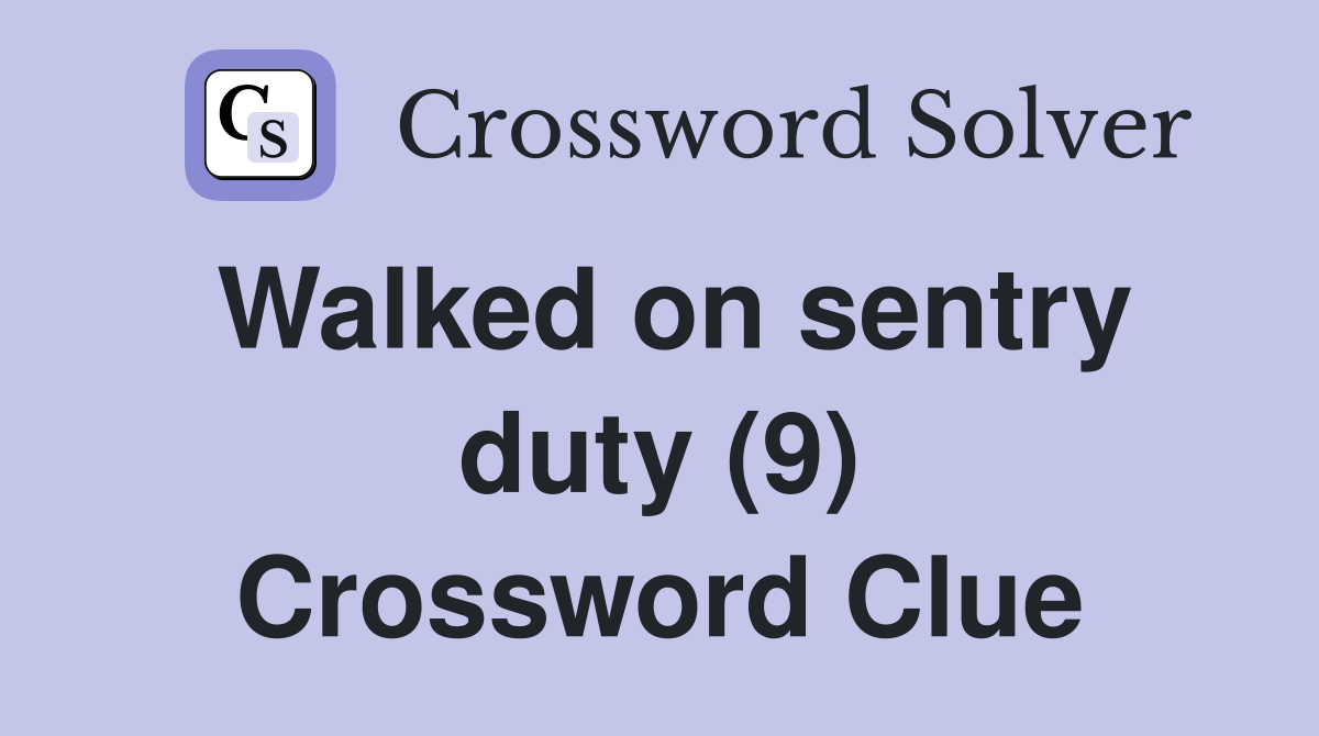 Walked on sentry duty (9) Crossword Clue