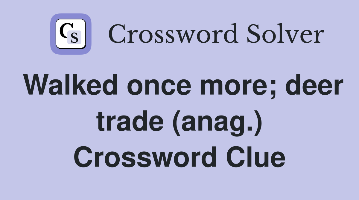 Walked once more; deer trade (anag.) Crossword Clue