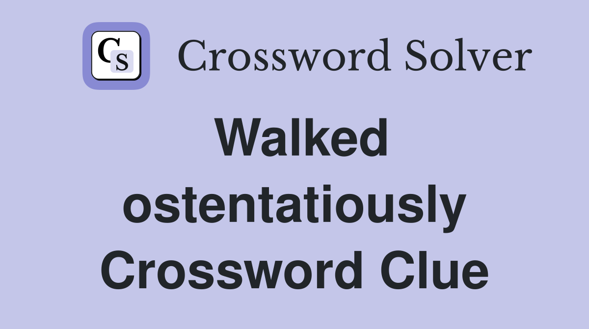 Walked ostentatiously Crossword Clue