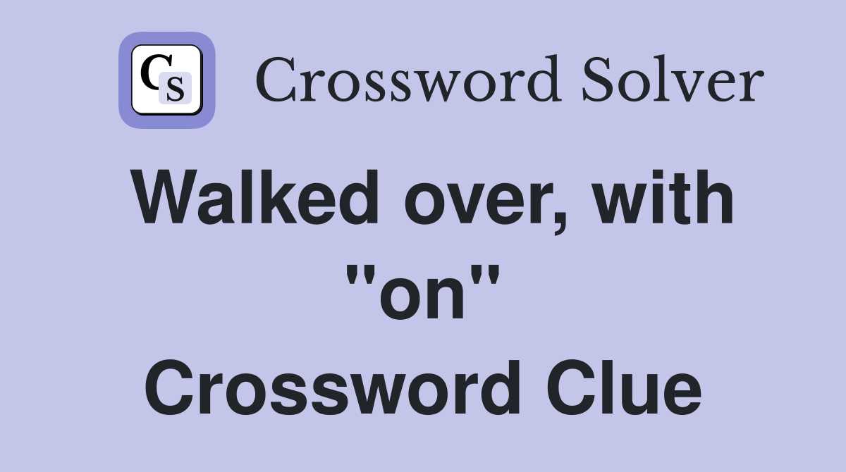 Walked over, with "on" Crossword Clue