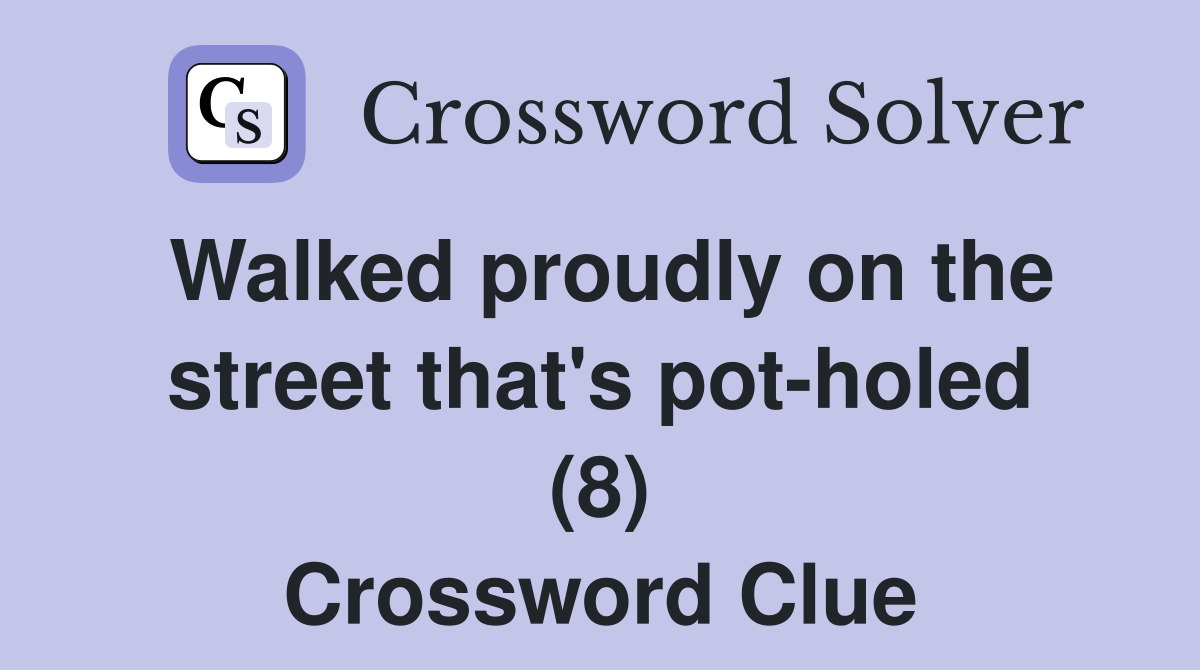 Walked proudly on the street that's pot-holed (8) Crossword Clue