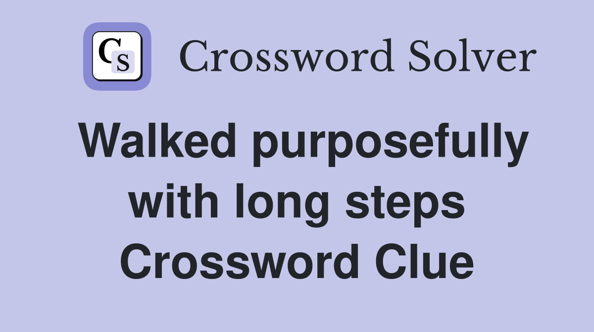 Walked purposefully with long steps Crossword Clue