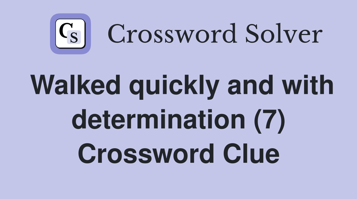 Walked quickly and with determination (7) Crossword Clue
