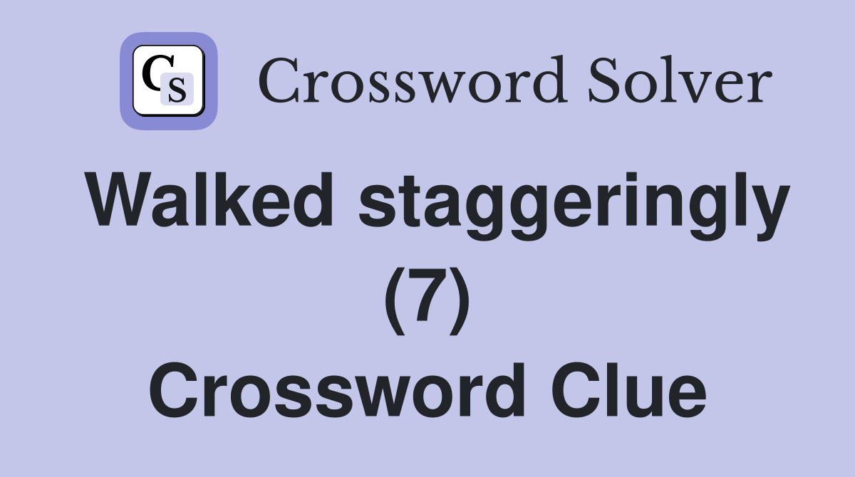Walked staggeringly (7) Crossword Clue