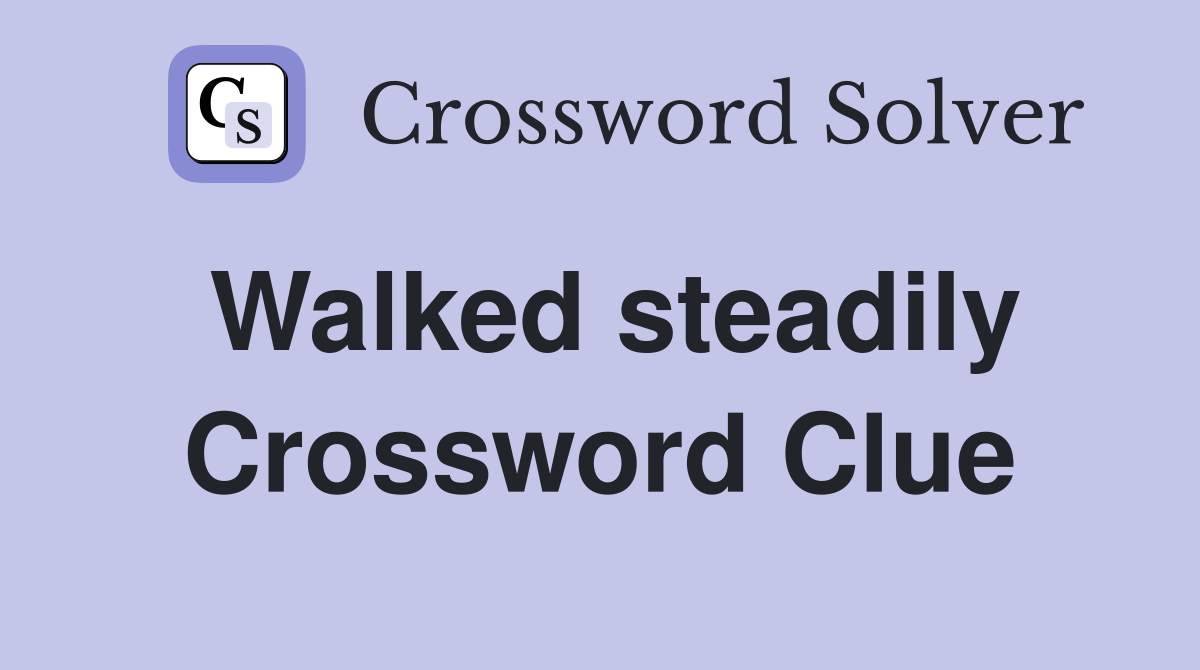 Walked steadily Crossword Clue