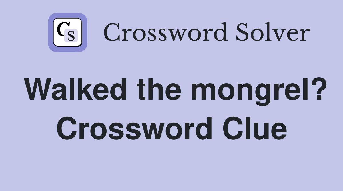 Walked the mongrel? Crossword Clue