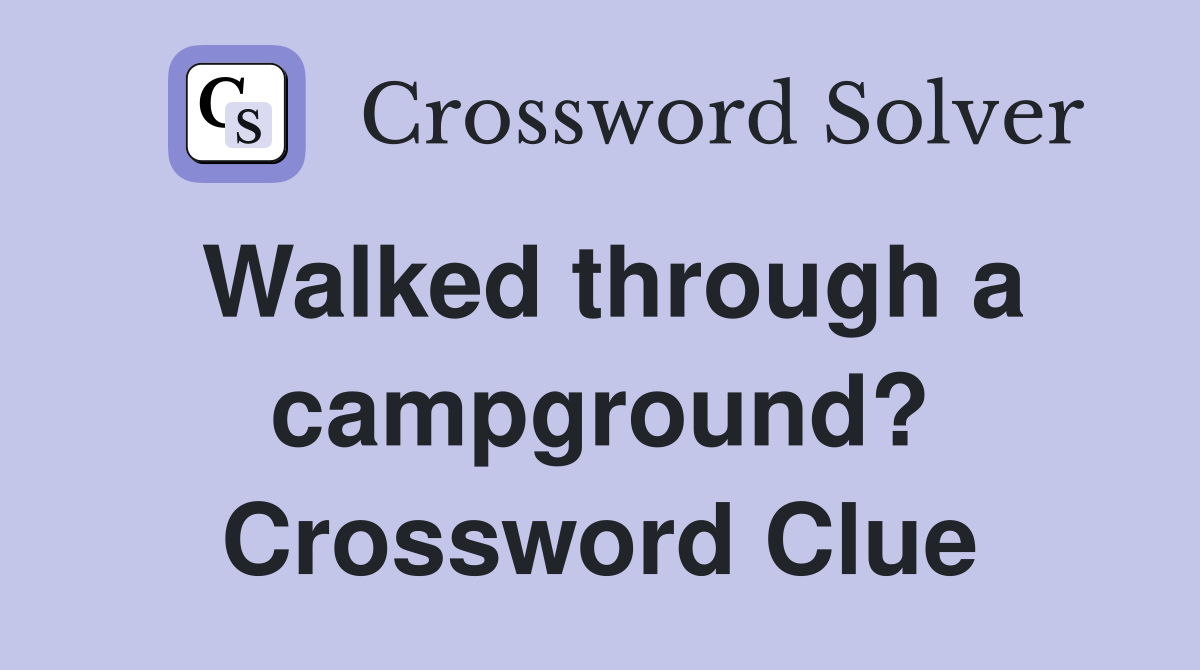 Walked through a campground? Crossword Clue
