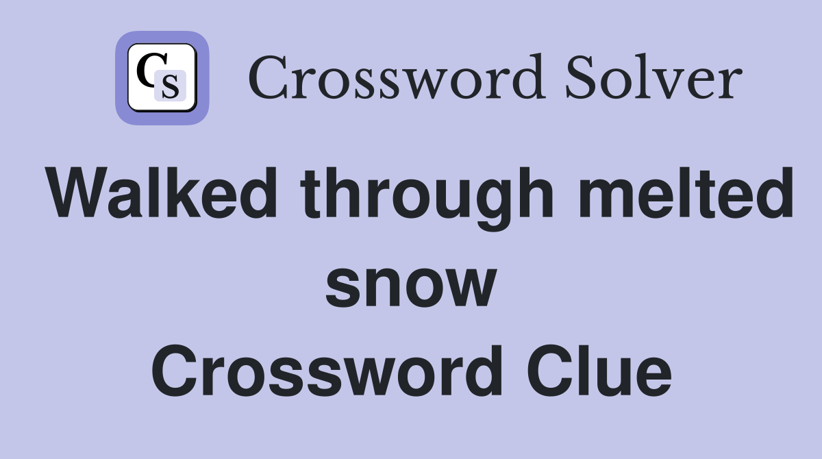 Walked through melted snow Crossword Clue