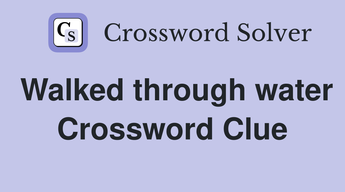 Walked through water Crossword Clue