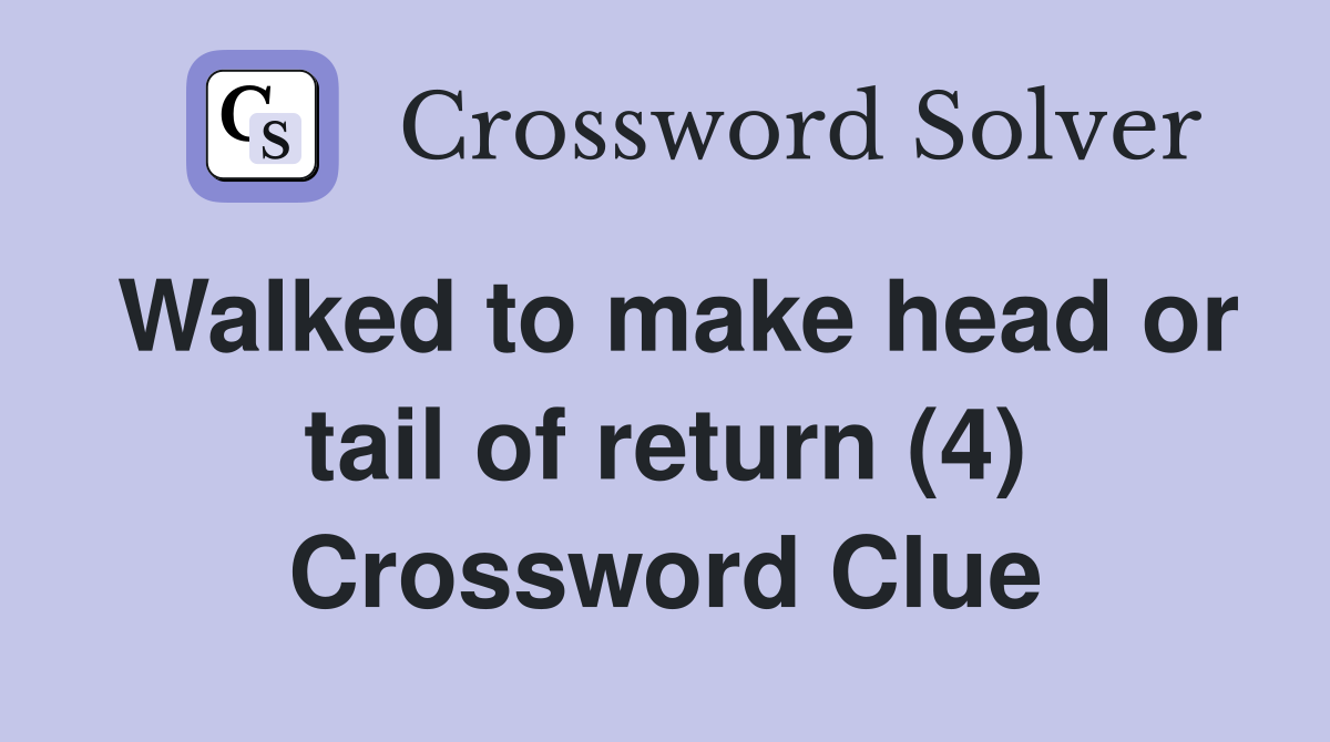 Walked to make head or tail of return (4) Crossword Clue