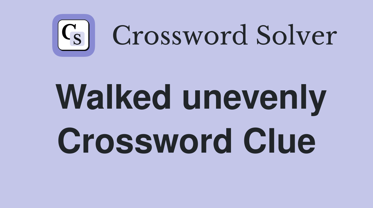 Walked unevenly Crossword Clue