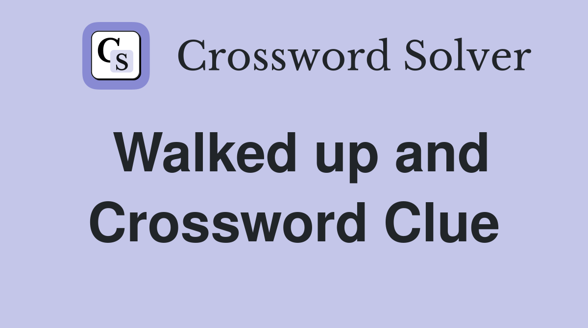 Walked up and Crossword Clue