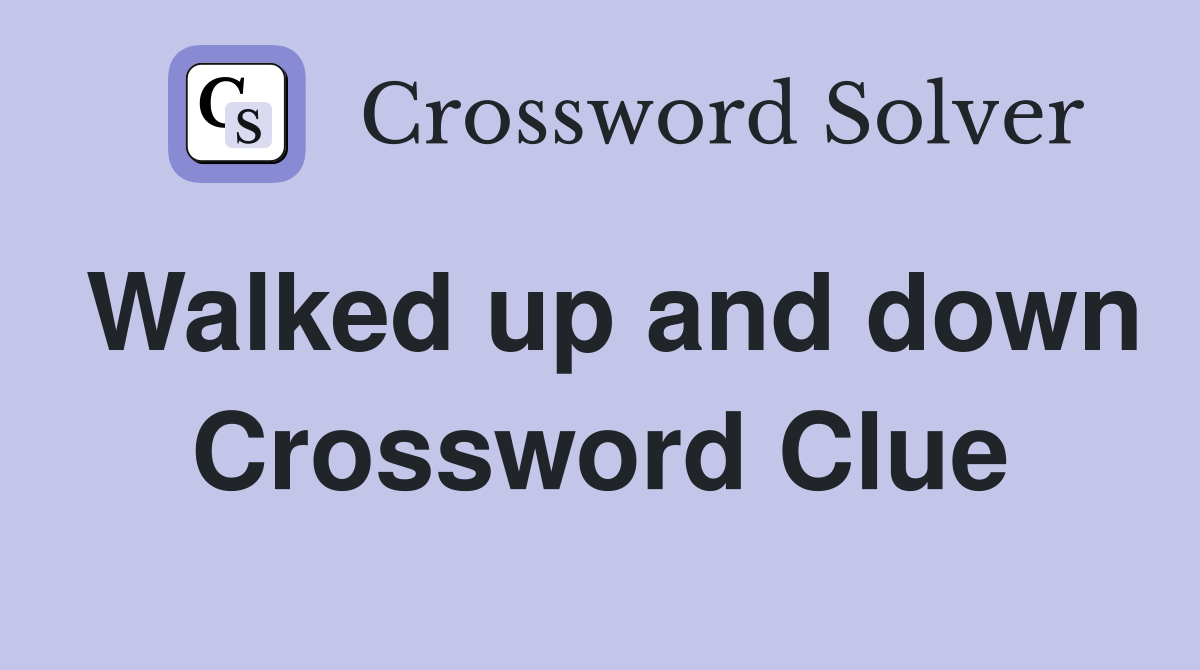Walked up and down Crossword Clue