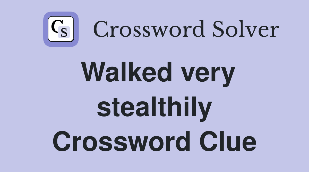 Walked very stealthily Crossword Clue