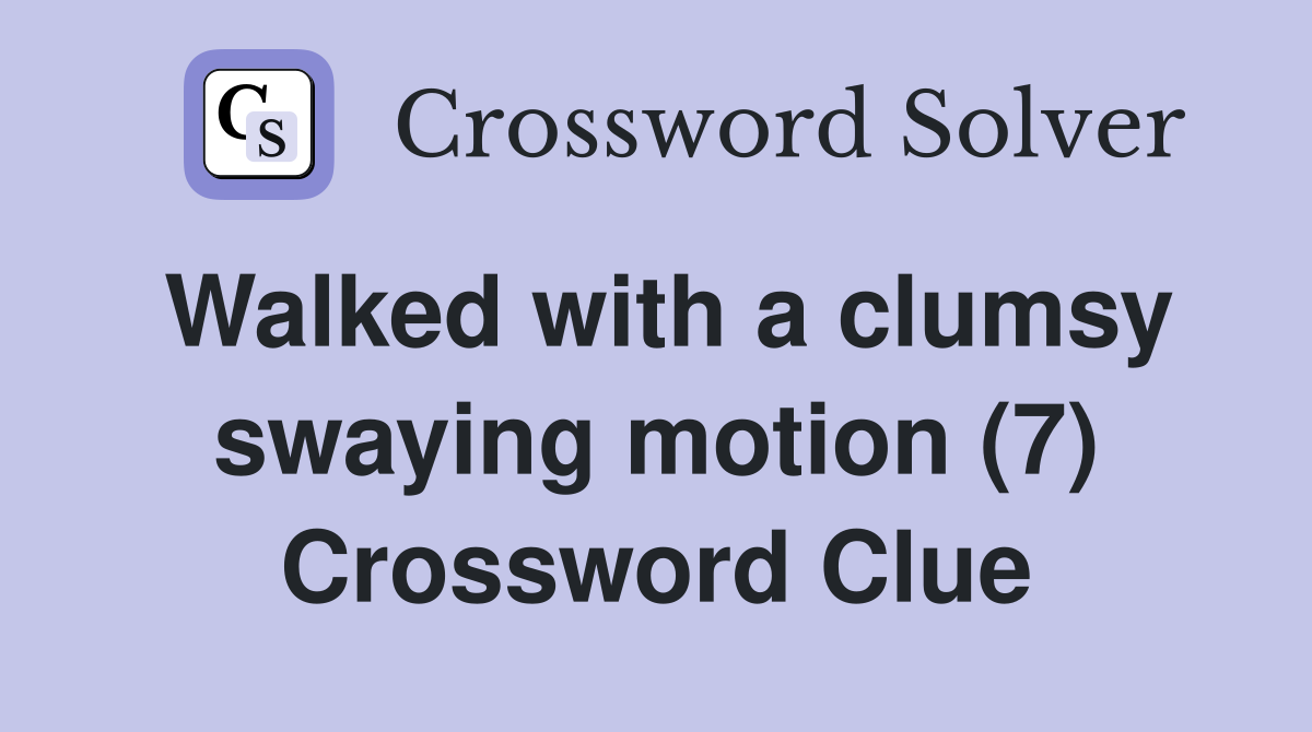 Walked with a clumsy swaying motion (7) Crossword Clue
