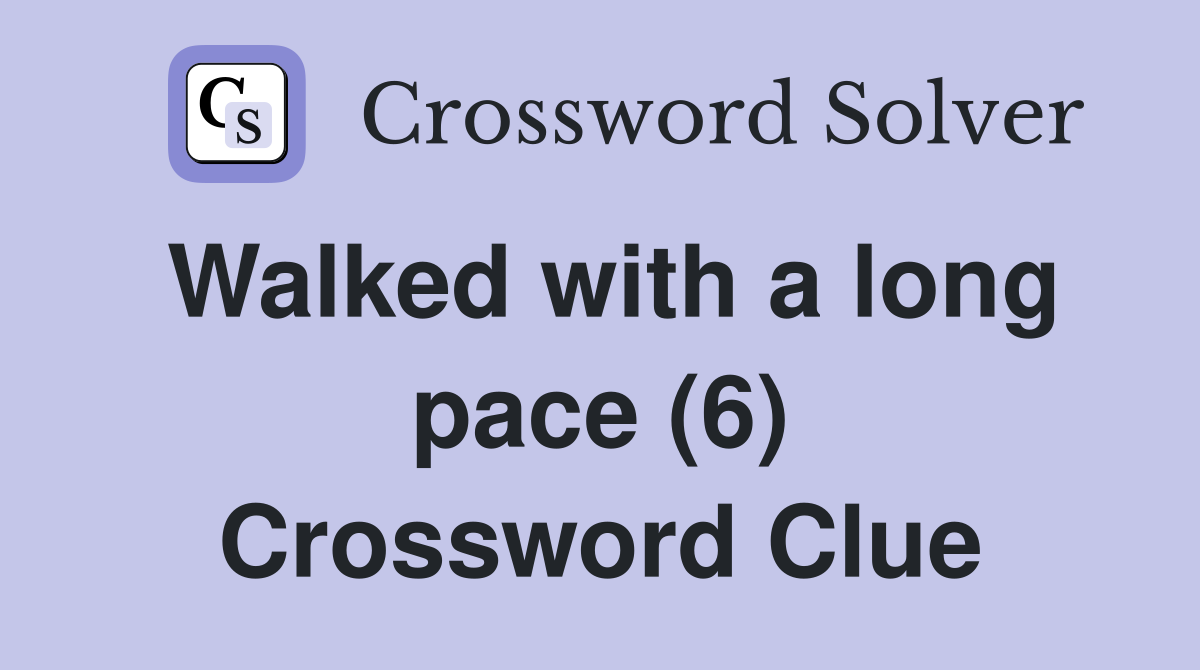 Walked with a long pace (6) Crossword Clue