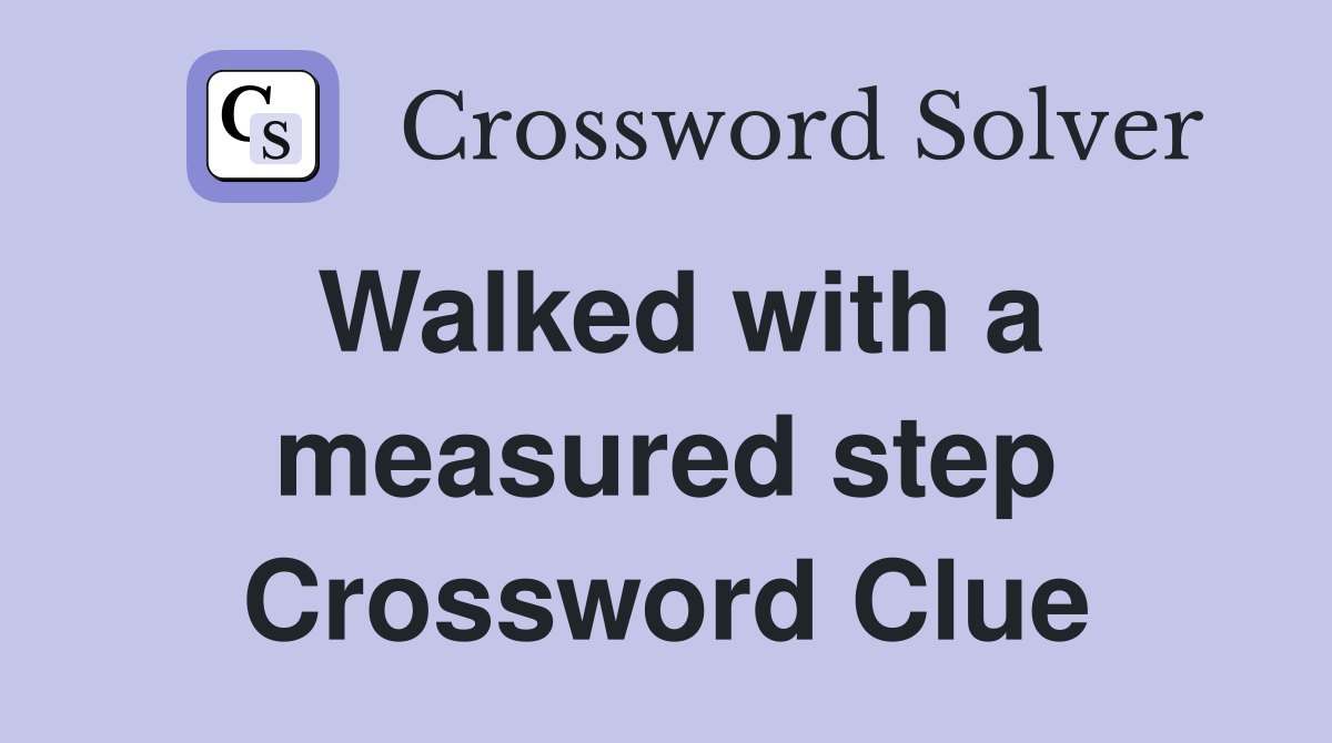 Walked with a measured step Crossword Clue