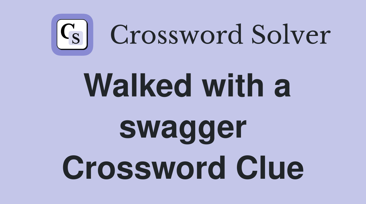 Walked with a swagger Crossword Clue