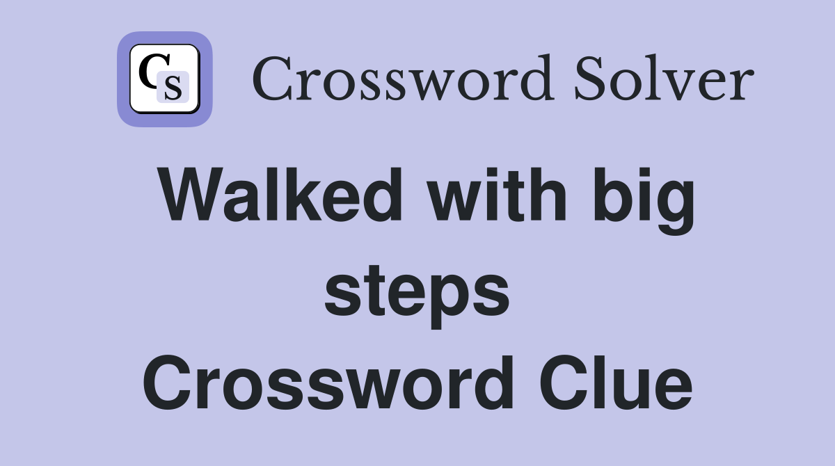 Walked with big steps Crossword Clue