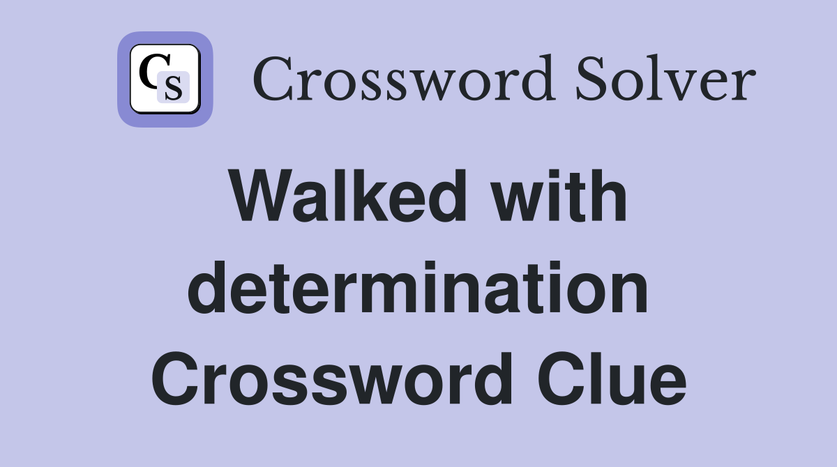 Walked with determination Crossword Clue
