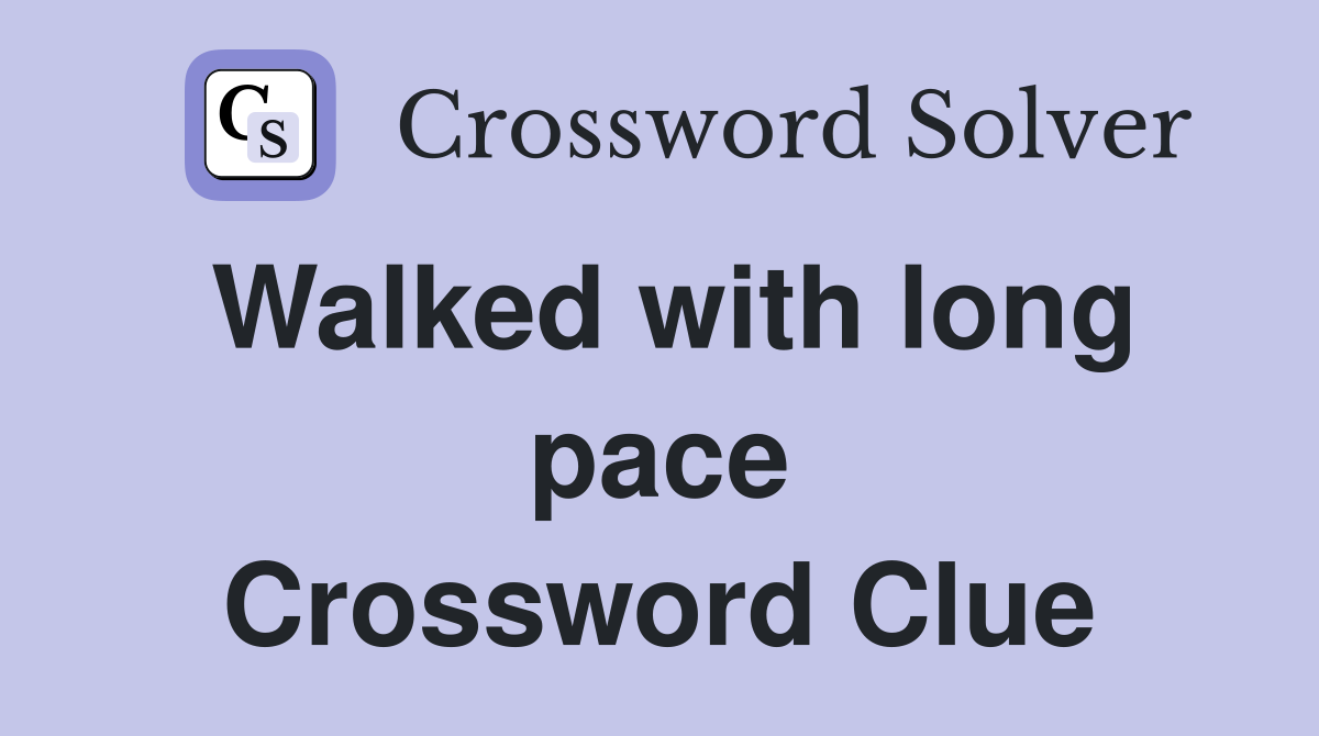 Walked with long pace Crossword Clue