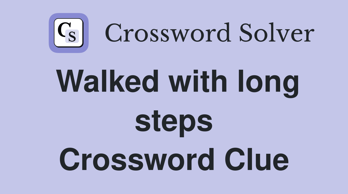 Walked with long steps Crossword Clue