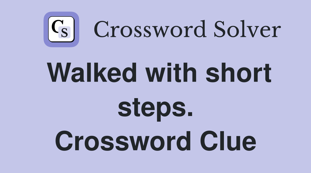 Walked with short steps. Crossword Clue