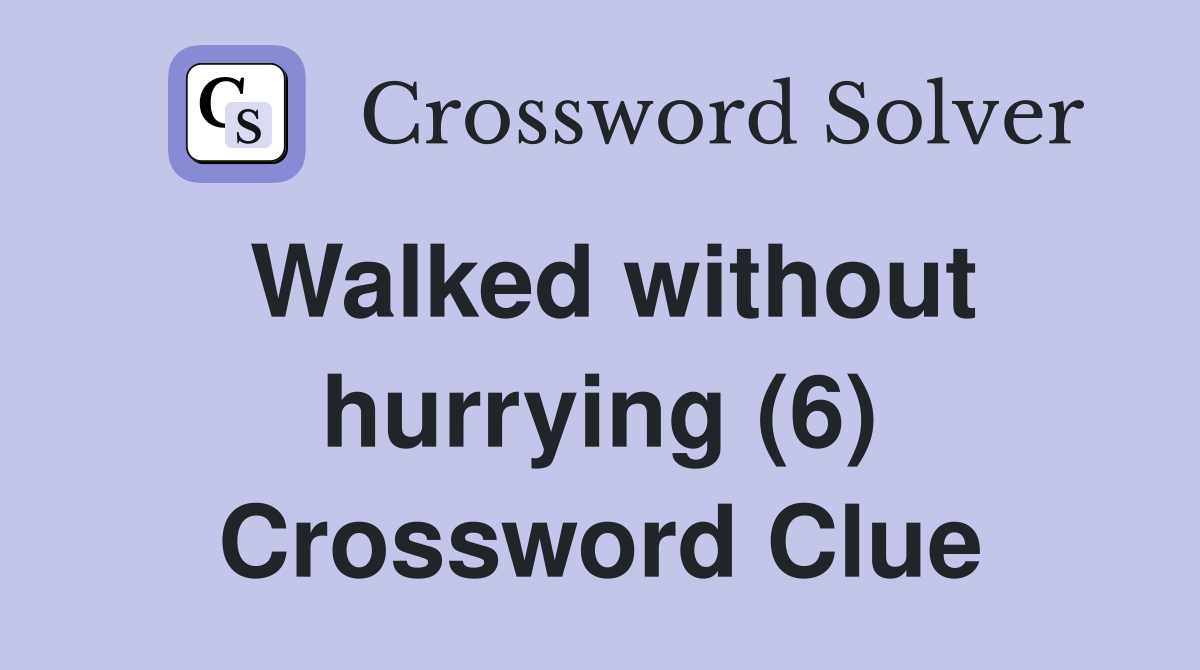 Walked without hurrying (6) Crossword Clue