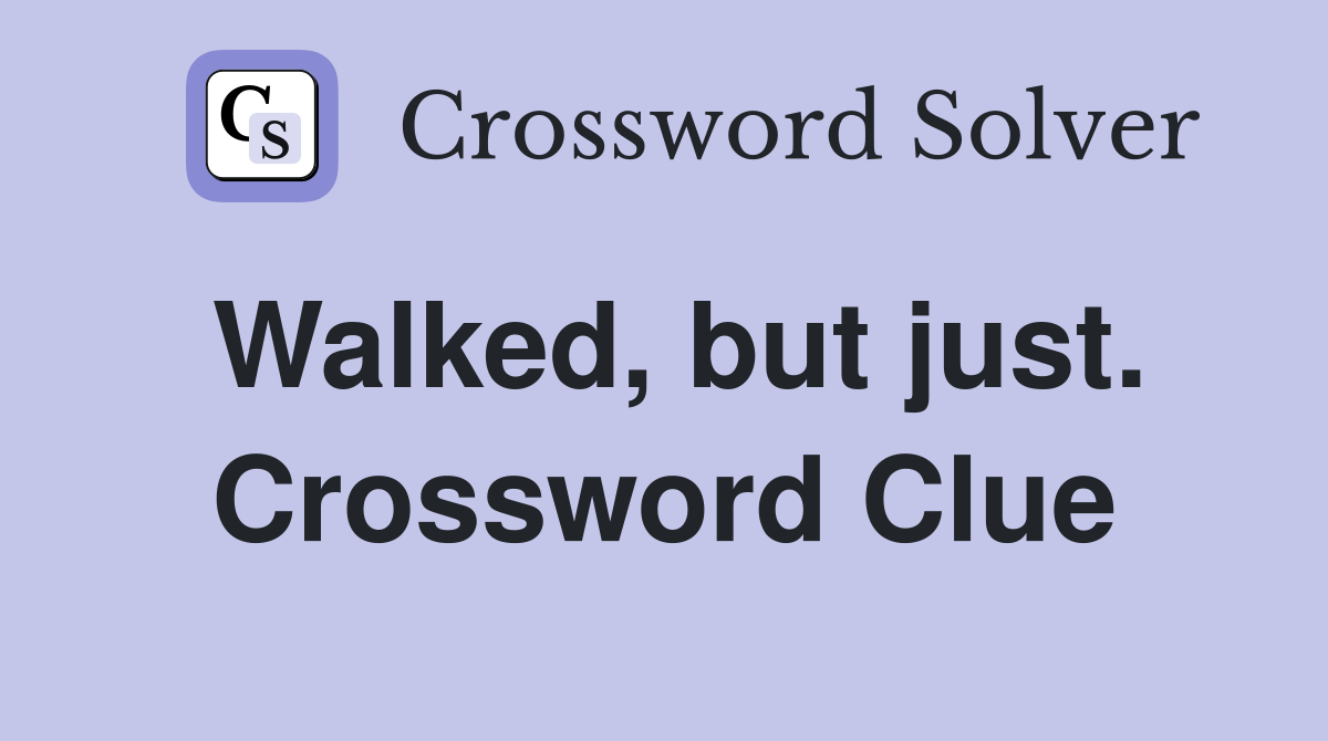 Walked, but just. Crossword Clue