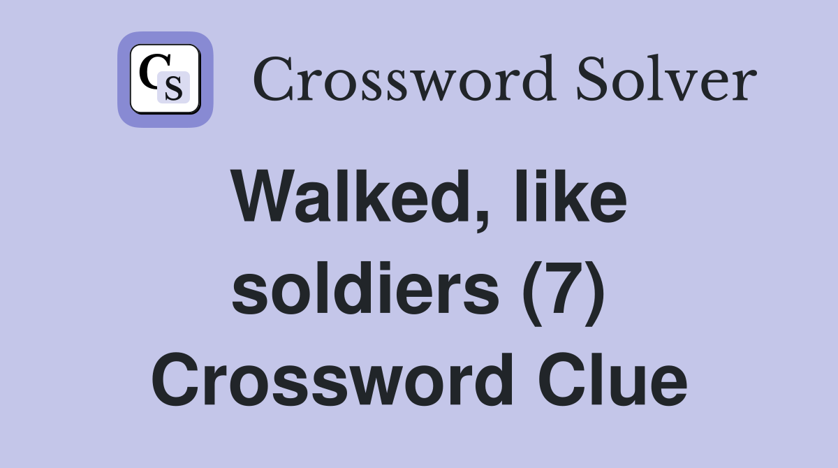 Walked, like soldiers (7) Crossword Clue