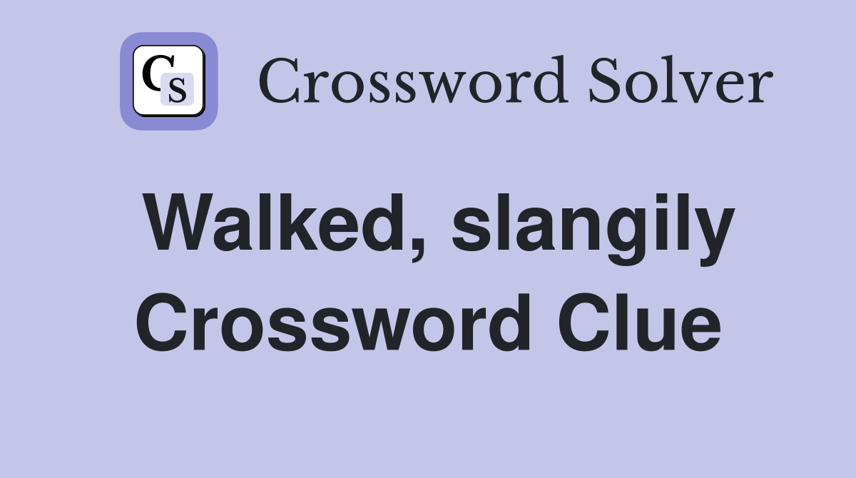 Walked, slangily Crossword Clue