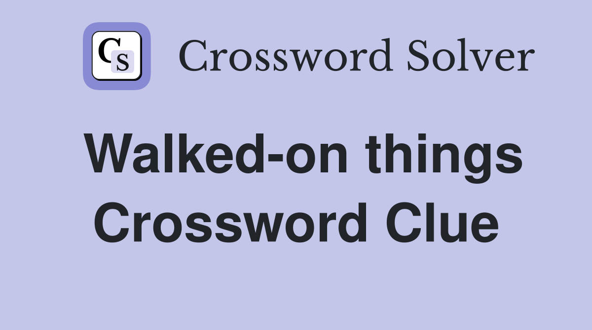 Walked-on things Crossword Clue