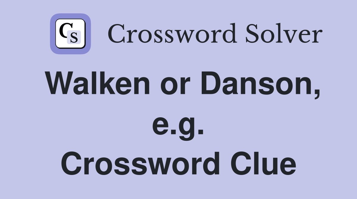 Walken or Danson, e.g. Crossword Clue