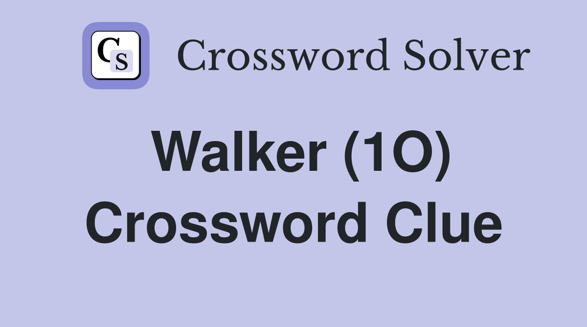 Walker (1O) Crossword Clue
