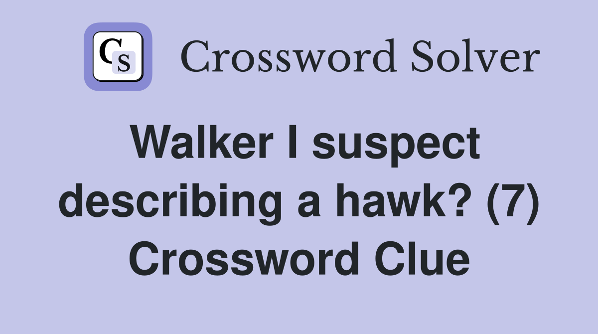 Walker I suspect describing a hawk? (7) Crossword Clue