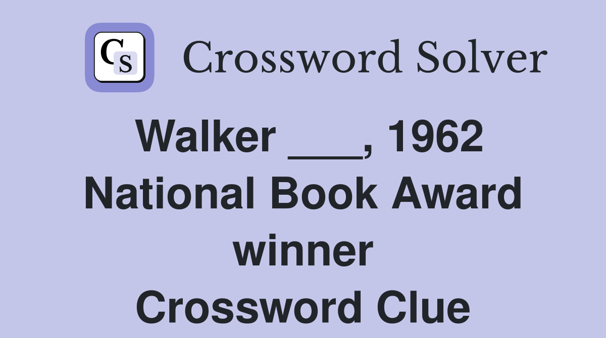 Walker ___, 1962 National Book Award winner Crossword Clue