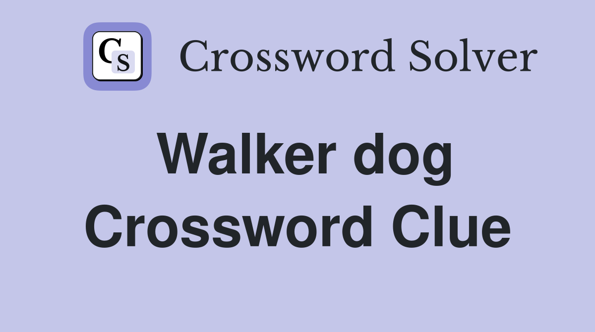 Walker dog Crossword Clue