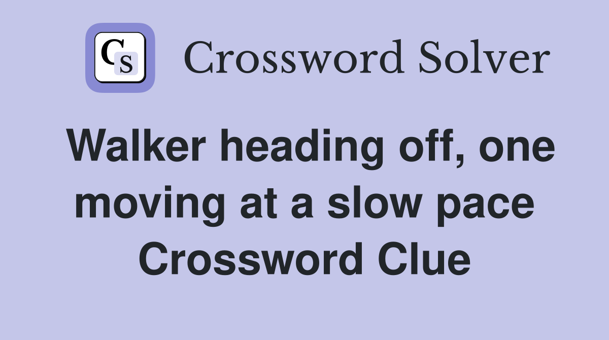 Walker heading off, one moving at a slow pace Crossword Clue