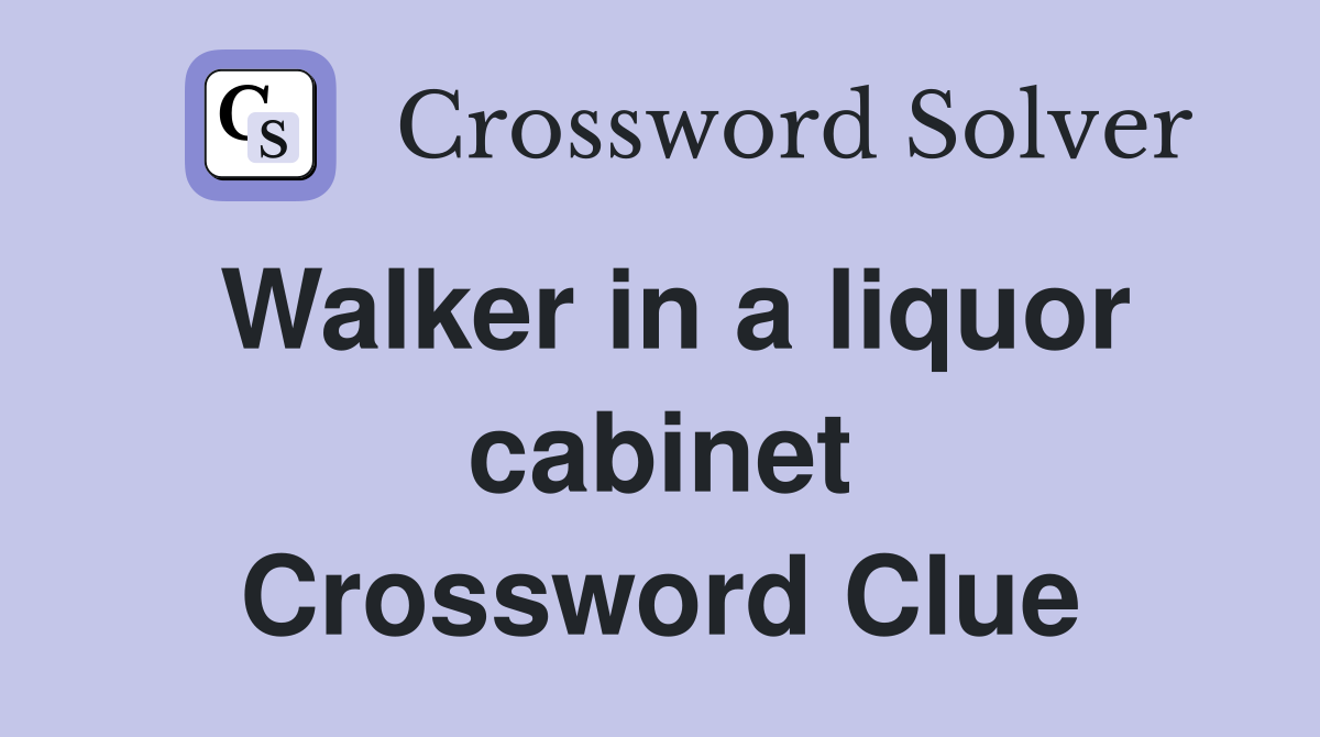 Walker in a liquor cabinet Crossword Clue