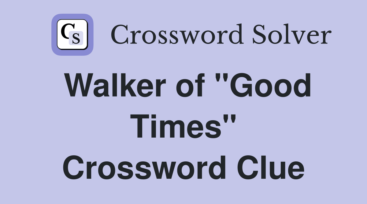 Walker of "Good Times" Crossword Clue